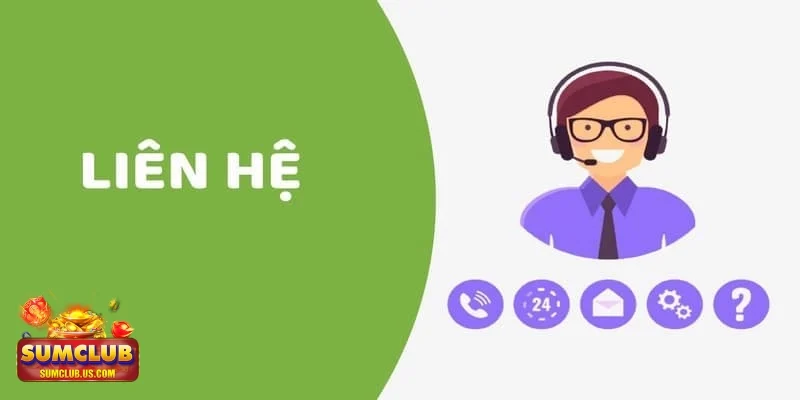 Liên hệ SUMCLUB Các phương thức liên hệ SUMCLUB giúp giải quyết vấn đề