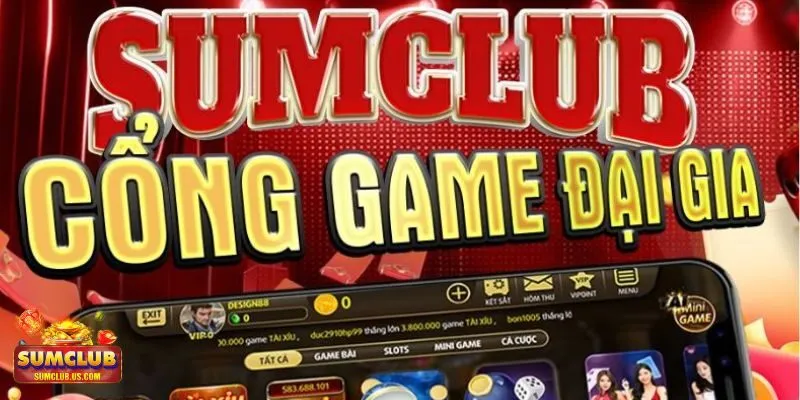Kho game cá cược giải trí nổi bật nhất tại cổng game SUMCLUB