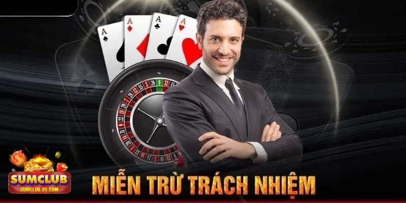 miễn trừ trách nhiệm Miễn trừ trách nhiệm quan trọng cần biết khi cá cược