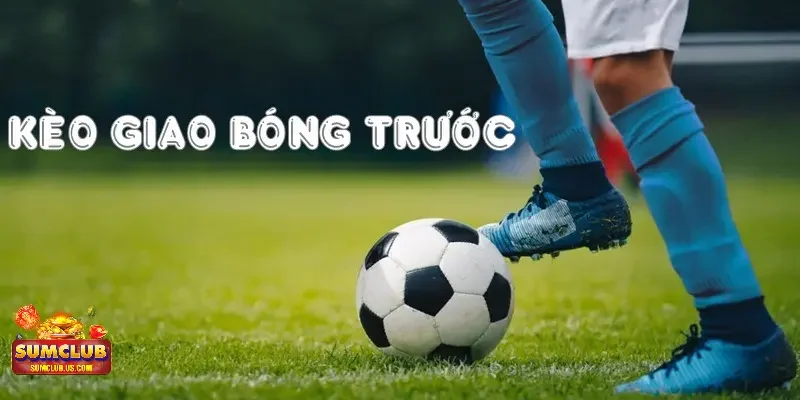 Tổng hợp các yếu tố ảnh hưởng đến kèo giao bóng