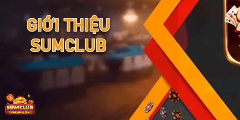 Giới Thiệu SUMCLUB Trò chơi cá cược phong phú tại sân chơi của chúng tôi